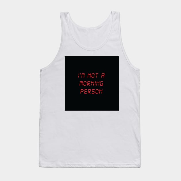 I'm Not A Morning Person Tank Top by FlashmanBiscuit